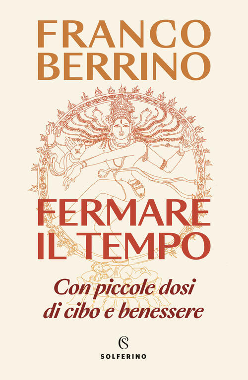 Fermare Il Tempo. Con Piccole Dosi Di Cibo E Benessere Franco Berrino Solferin