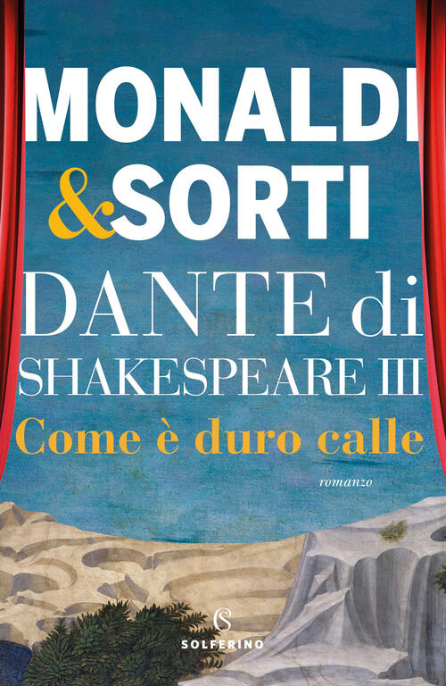 Dante Di Shakespeare. Vol. 3: Come E Duro Calle Rita Monaldi Solferino 2024
