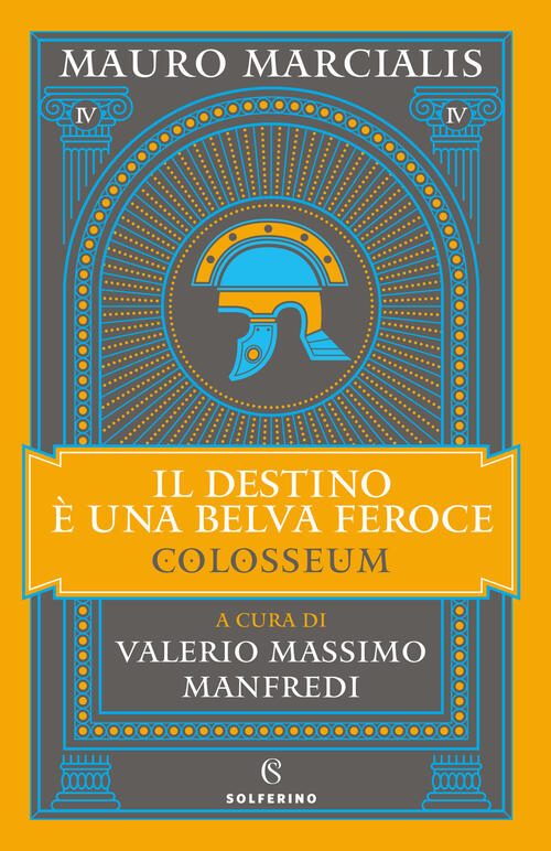 Il Destino E Una Belva Feroce. Colosseum. Vol. 4 Mauro Marcialis Solferino 202