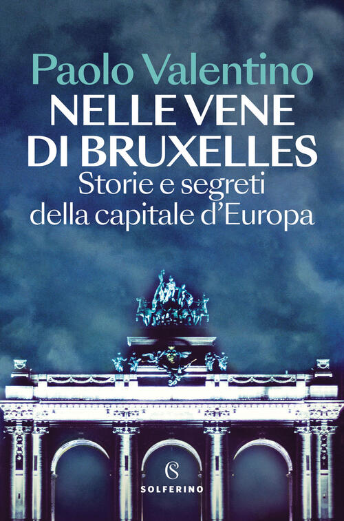Nelle Vene Di Bruxelles. Storie E Segreti Della Capitale D'europa Paolo Valent