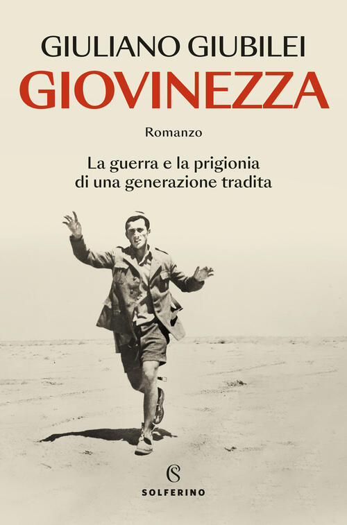 Giovinezza. La Guerra E La Prigionia Di Una Generazione Tradita Giuliano Giubi