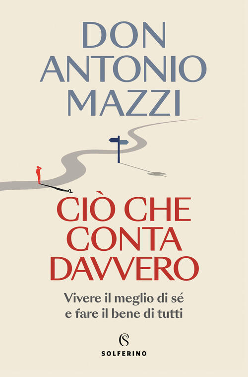 Cio Che Conta Davvero. Vivere Il Meglio Di Se E Fare Il Bene Di Tutti Antonio