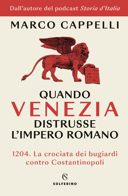 Quando Venezia Distrusse L'impero Romano. 1204. La Crociata Dei Bugiardi Contr