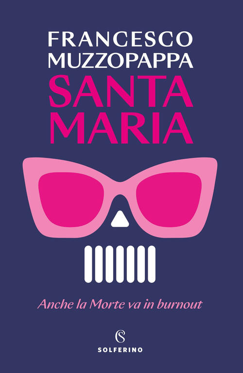 Santa Maria. Anche La Morte Va In Burnout Francesco Muzzopappa Solferino 2024