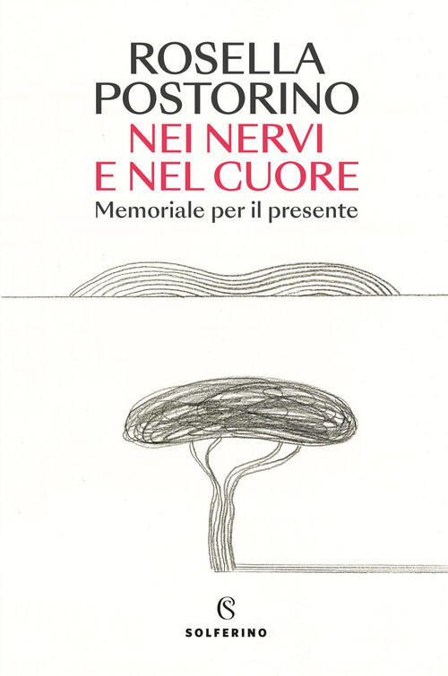 Nei Nervi E Nel Cuore. Memoriale Per Il Presente Rosella Postorino Solferino 2