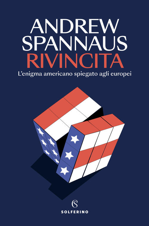 Rivincita. L'enigma Americano Spiegato Agli Europei Andrew Spannaus Solferino