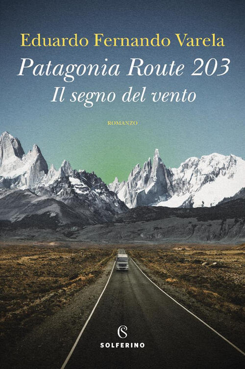 Patagonia Route 203. Il Segno Del Vento Eduardo Fernando Varela Solferino 2025