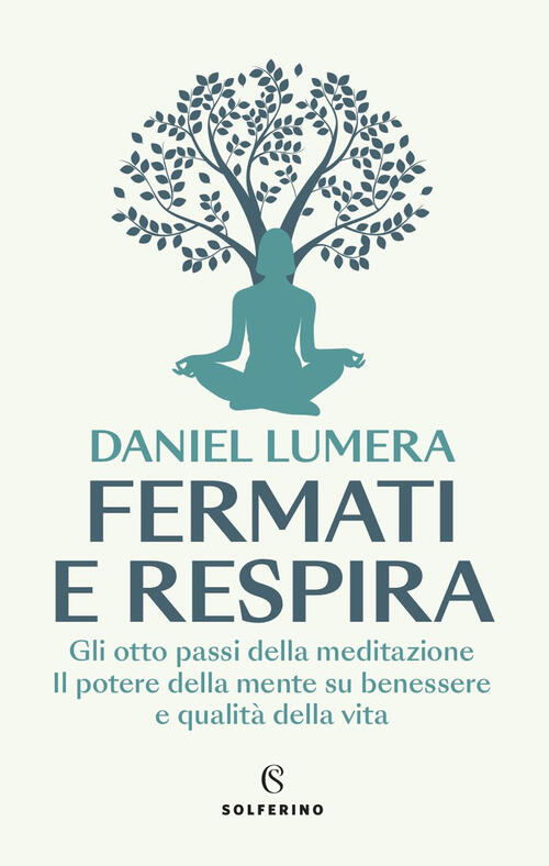 Fermati E Respira. Gli Otto Passi Della Meditazione. Il Potere Della Mente Su