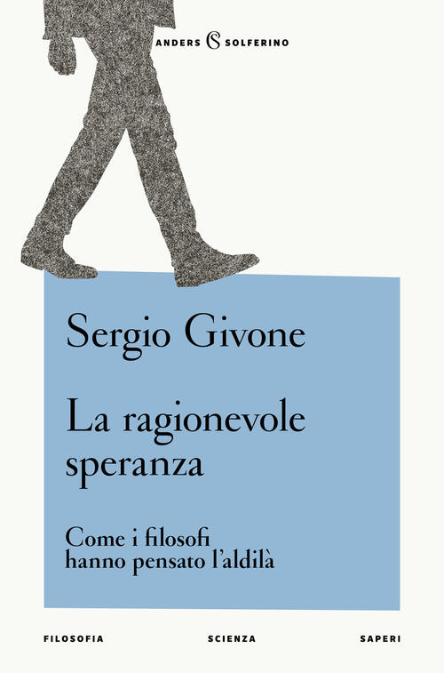 La Ragionevole Speranza. Come I Filosofi Hanno Pensato L'aldila Sergio Givone