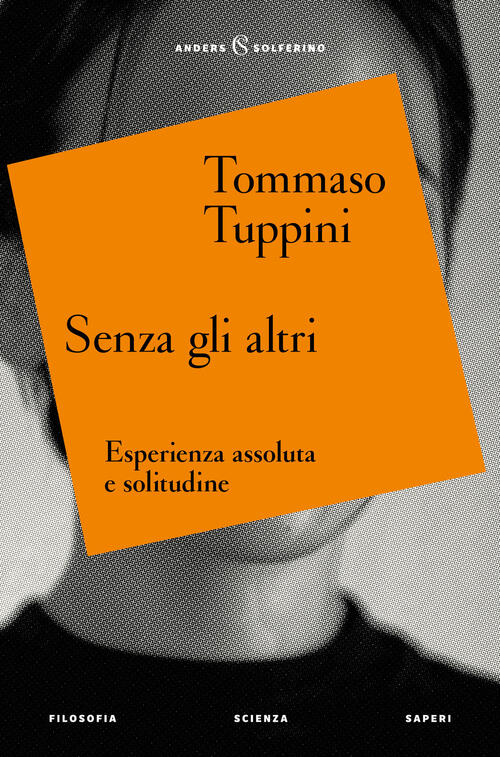 Senza Gli Altri. Esperienza Assoluta E Solitudine Tommaso Tuppini Solferino 20