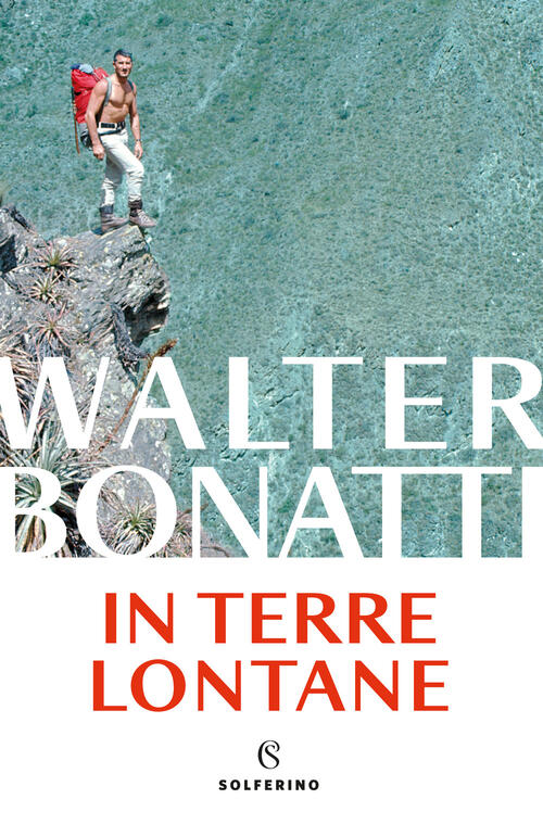 In Terre Lontane Walter Bonatti Solferino 2025
