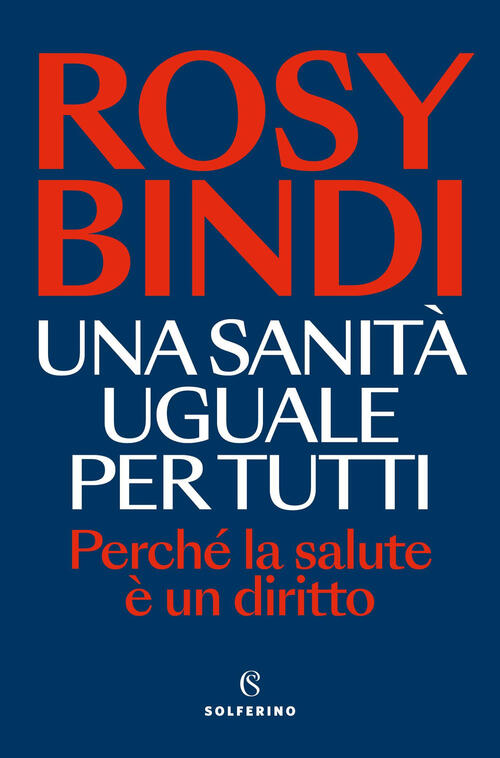Una Sanita Uguale Per Tutti Rosy Bindi Solferino 2025