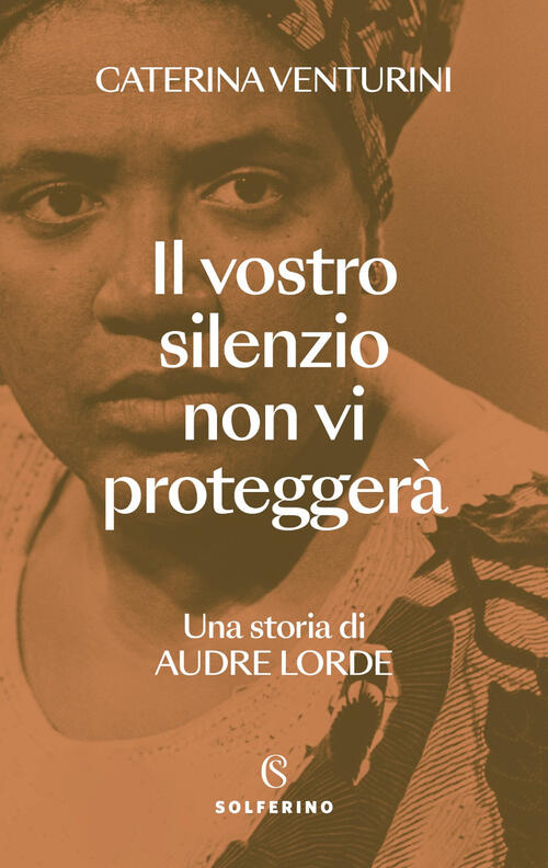 Il Vostro Silenzio Non Vi Proteggera. Una Storia Di Audre Lorde Caterina Ventu
