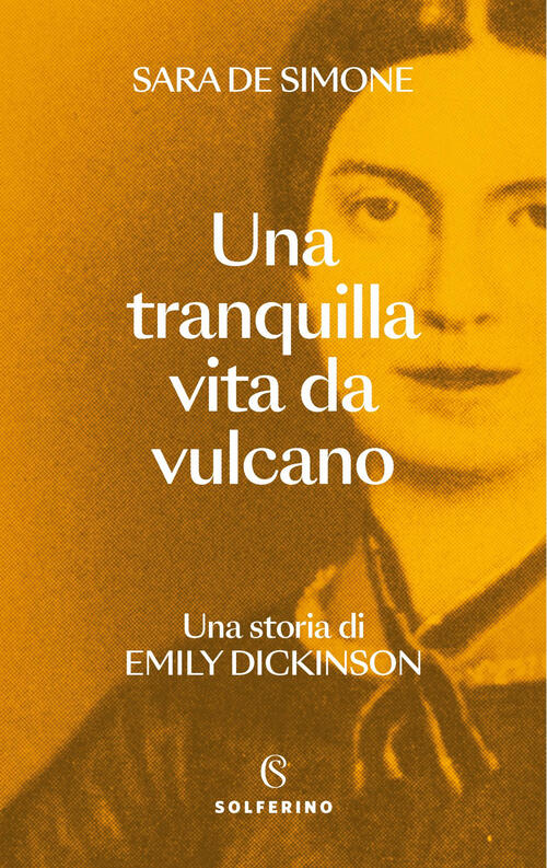 Una Tranquilla Vita Da Vulcano. Una Storia Di Emily Dickinson Sara De Simone S