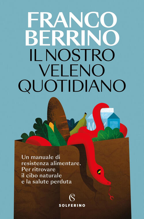 Il Nostro Veleno Quotidiano Franco Berrino Solferino 2025