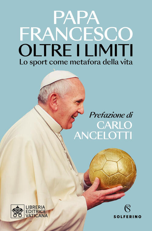 Oltre I Limiti. Lo Sport Come Metafora Della Vita Francesco (Jorge Mario Bergo