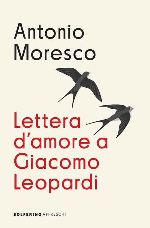 Lettera D'amore A Giacomo Leopardi Antonio Moresco Solferino 2025