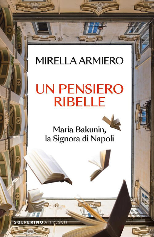 Un Pensiero Ribelle. Maria Bakunin, La Signora Di Napoli Mirella Armiero Solfe