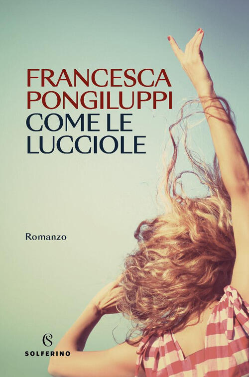 Come Le Lucciole Francesca Pongiluppi Solferino 2025