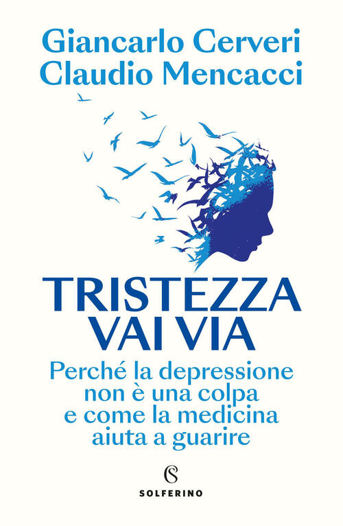 Tristezza Vai Via. Perche La Depressione Non E Una Colpa E Come La Medicina Ai