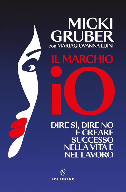Il Marchio Io. Dire Si, Dire No E Creare Successo Nella Vita E Nel Lavoro Mick