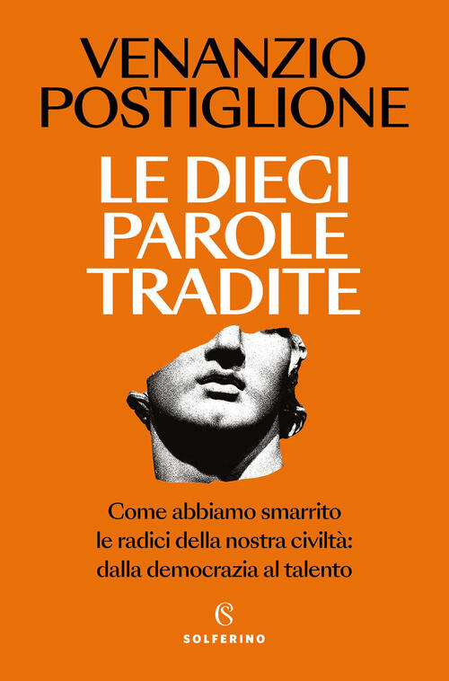 Le Dieci Parole Tradite. Come Abbiamo Smarrito Le Radici Della Nostra Civilta: