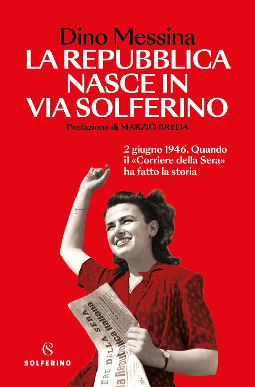 La Repubblica Nasce In Via Solferino. 2 Giugno 1946. Quando Il Corriere Della
