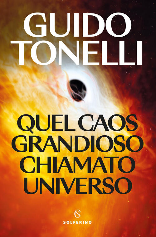 Quel Caos Grandioso Chiamato Universo Guido Tonelli Solferino 2026