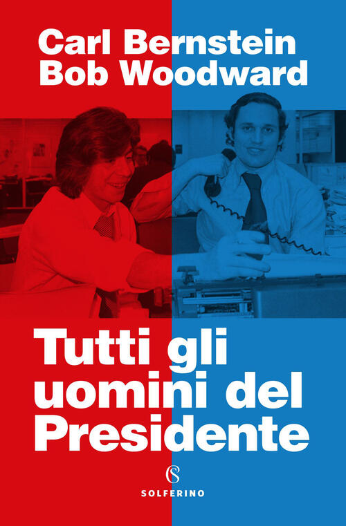 Tutti Gli Uomini Del Presidente Bob Woodward Solferino 2026
