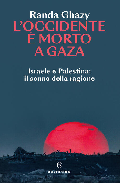 L'occidente E Morto A Gaza. Israele E Palestina: Il Sonno Della Ragione Randa