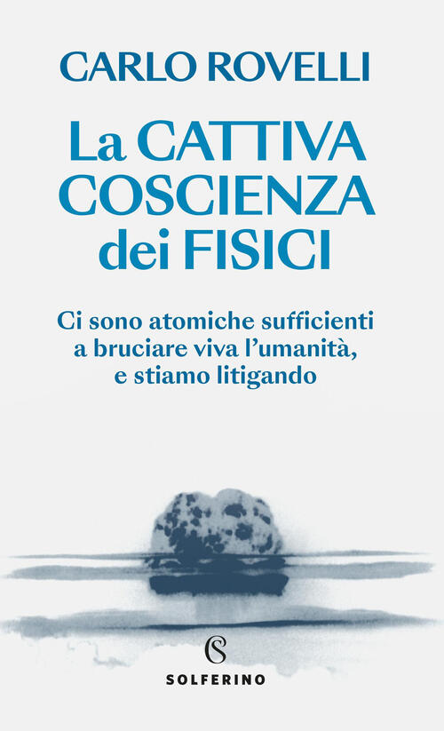 La Cattiva Coscienza Dei Fisici Carlo Rovelli Solferino 2026
