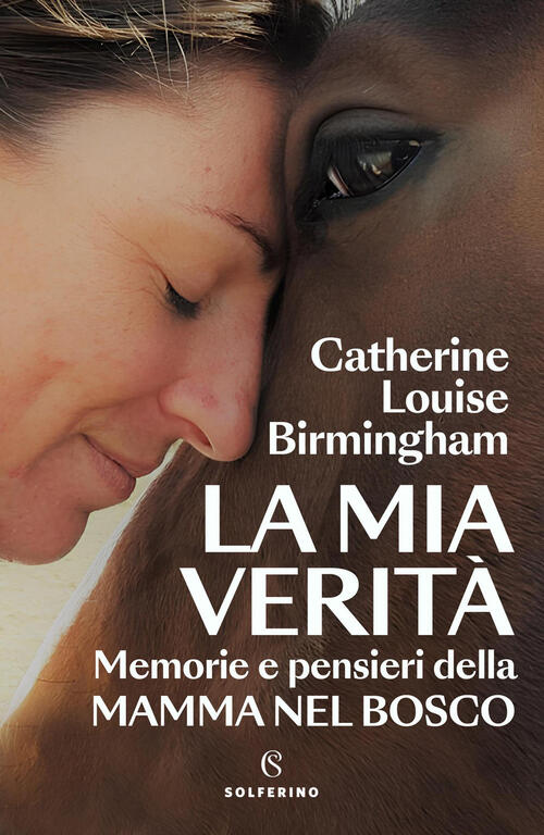 La Mia Verita. Memorie E Pensieri Della Mamma Nel Bosco Catherine Louise Birmi