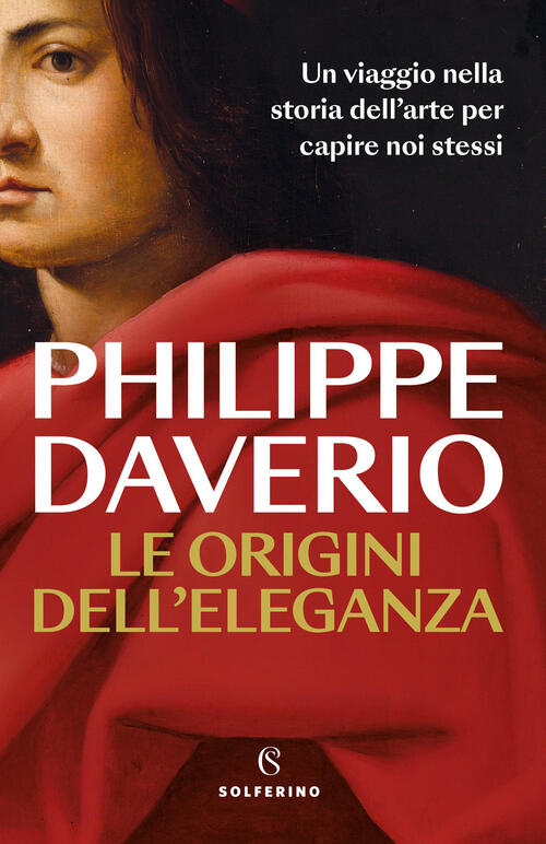 Le Origini Dell'eleganza Philippe Daverio Solferino 2026
