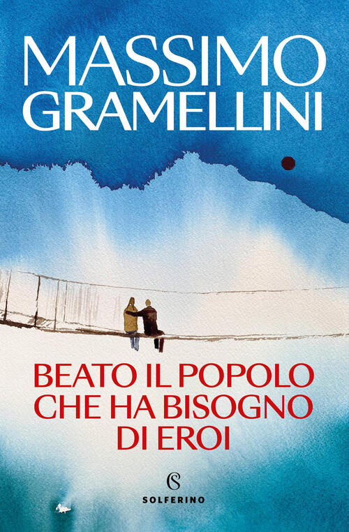 Beato Il Popolo Che Ha Bisogno Di Eroi Massimo Gramellini Solferino 2026