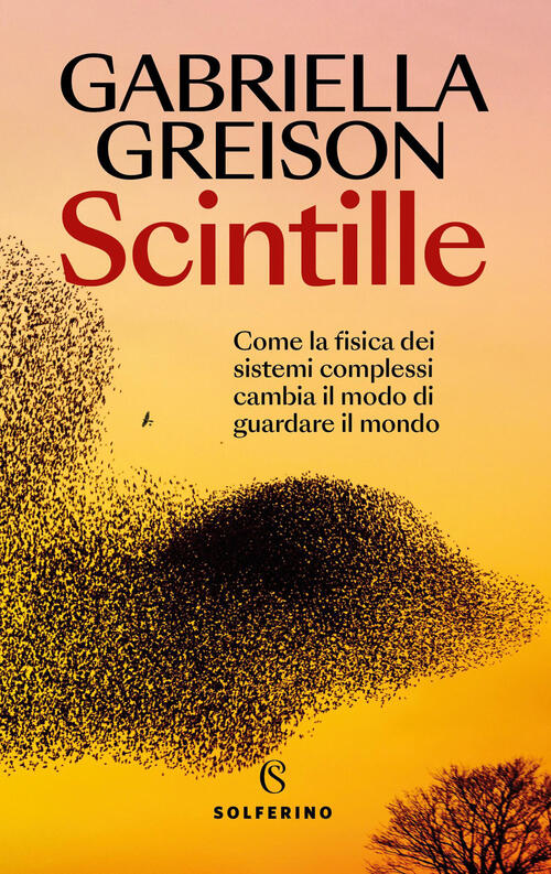 Scintille. Come La Fisica Dei Sistemi Complessi Cambia Il Modo Di Guardare Il