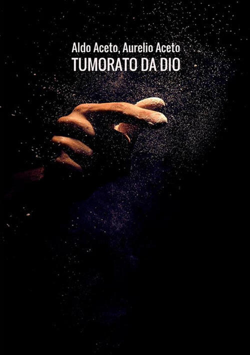 Tumorato Da Dio. Scombinati Racconti Di Umore, Timore E Tumore Aldo Aceto Stre