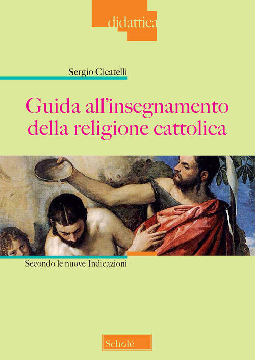 Guida All'insegnamento Della Religione Cattolica. Secondo Le Nuove Indicazioni