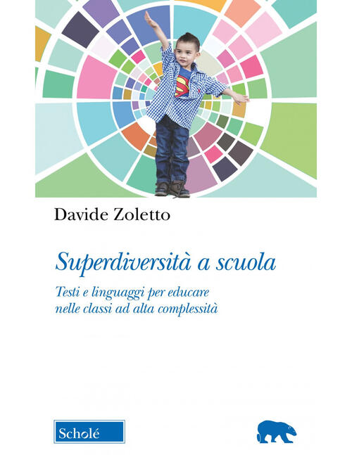 Superdiversita A Scuola. Testi E Linguaggi Per Educare Nelle Classi Ad Alta Co