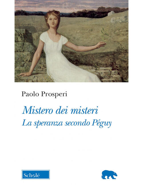 Mistero Dei Misteri. La Speranza Secondo Peguy Paolo Prosperi Schole 2022