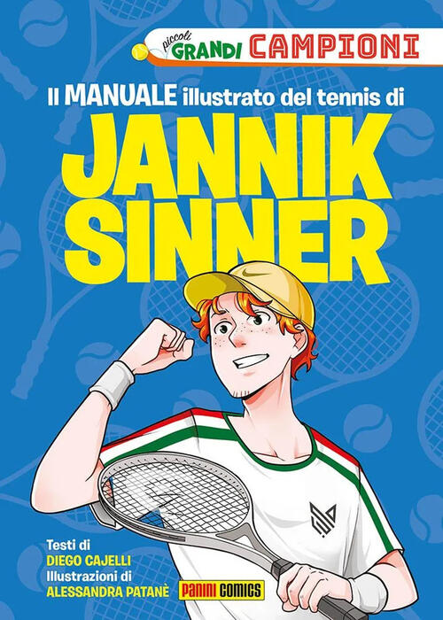 Il Il Manuale Illustrato Del Tennis Di Jannik Sinner. Piccoli Grandi Campioni. Ediz. A Colori