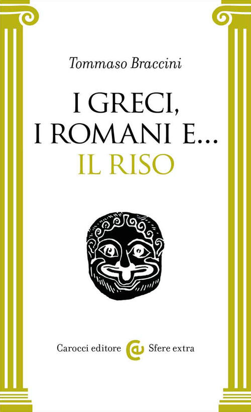 I Greci, I Romani E... Il Riso Tommaso Braccini Carocci 2022