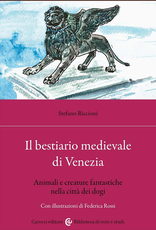 Il Bestiario Medievale Di Venezia. Animali E Creature Fantastiche Nella Citta