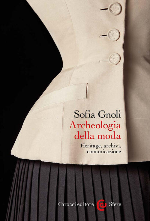 Archeologia Della Moda. Heritage, Archivi, Comunicazione Sofia Gnoli Carocci 2