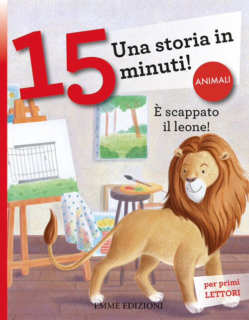 E Scappato Il Leone! Una Storia In 15 Minuti! Ediz. A Colori Giuditta Campello