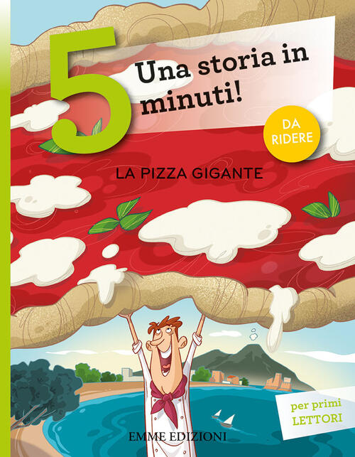 La Pizza Gigante. Una Storia In 5 Minuti! Ediz. A Colori Giuditta Campello Emm