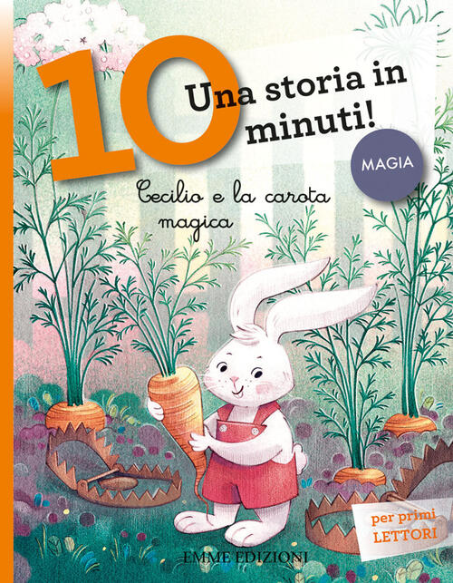 Cecilio E La Carota Magica. Una Storia In 10 Minuti! Ediz. A Colori Giuditta C