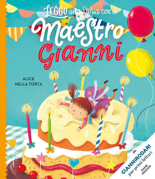 Alice Nella Torta. Stampatello Maiuscolo. Ediz. Illustrata Gianni Rodari Emme