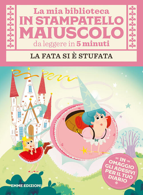 La Fata Si E Stufata. Con Adesivi. Stampatello Maiuscolo. Ediz. Illustrata Giu