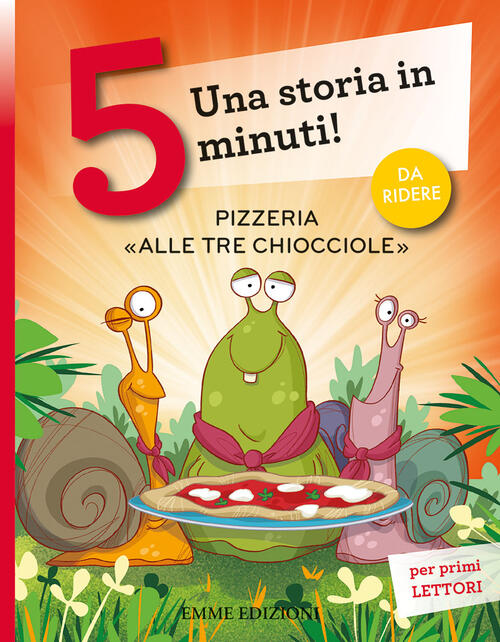 Pizzeria Alle Tre Chiocciole,. Una Storia In 5 Minuti! Ediz. A Colori Giuditta