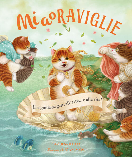 Miaoraviglie. Una Guida Da Gatti All'arte… E Alla Vita! Jenn Bailey Emme Edizi